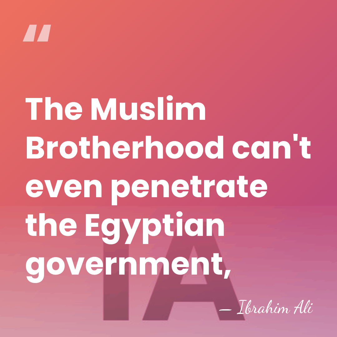 The Muslim Brotherhood can't even penetrate the Egyptian government, - Ibrahim Ali