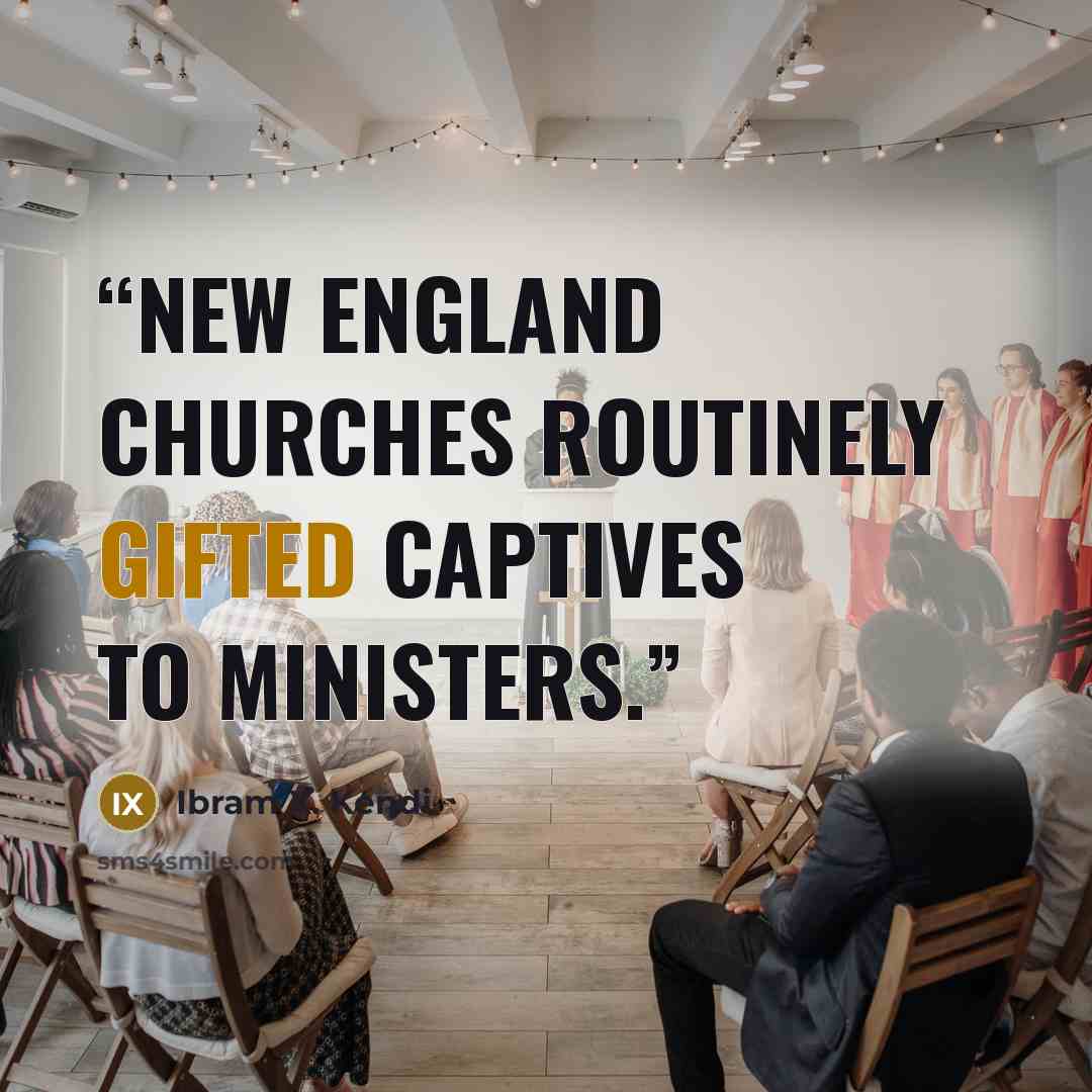 “New England churches routinely gifted captives to ministers.” quote by Ibram X. Kendi