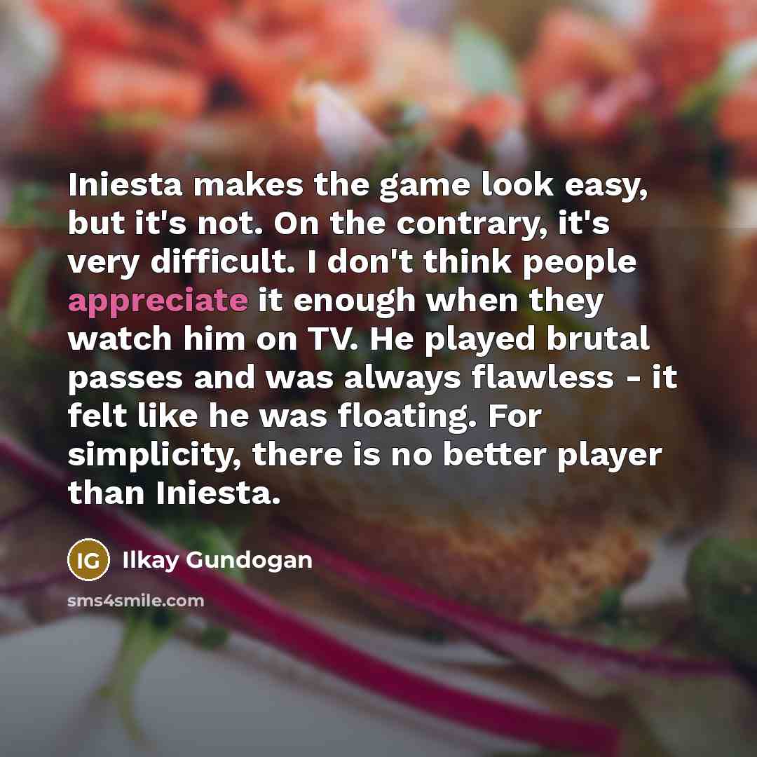 “Iniesta makes the game look easy, but it's not. On…” quote by Ilkay Gundogan