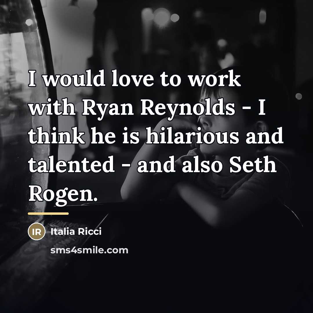“I would love to work with Ryan Reynolds - I…” quote by Italia Ricci