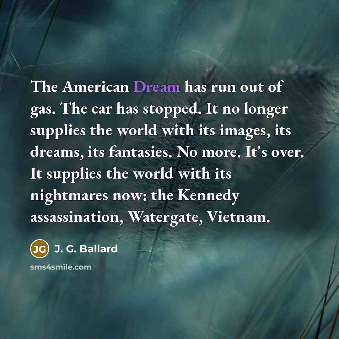 “The American Dream has run out of gas. The car…” quote by J. G. Ballard