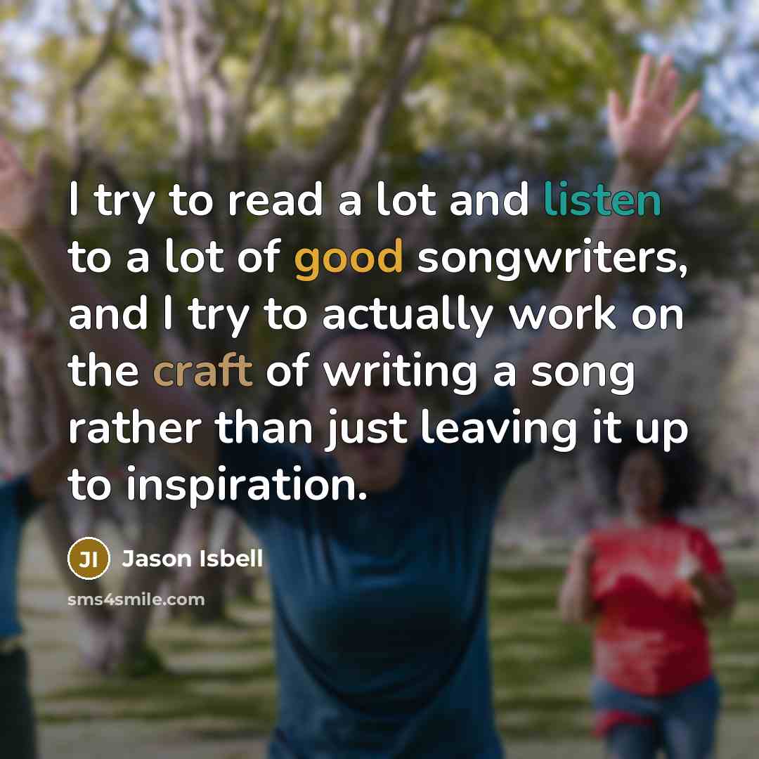 “I try to read a lot and listen to a…” quote by Jason Isbell