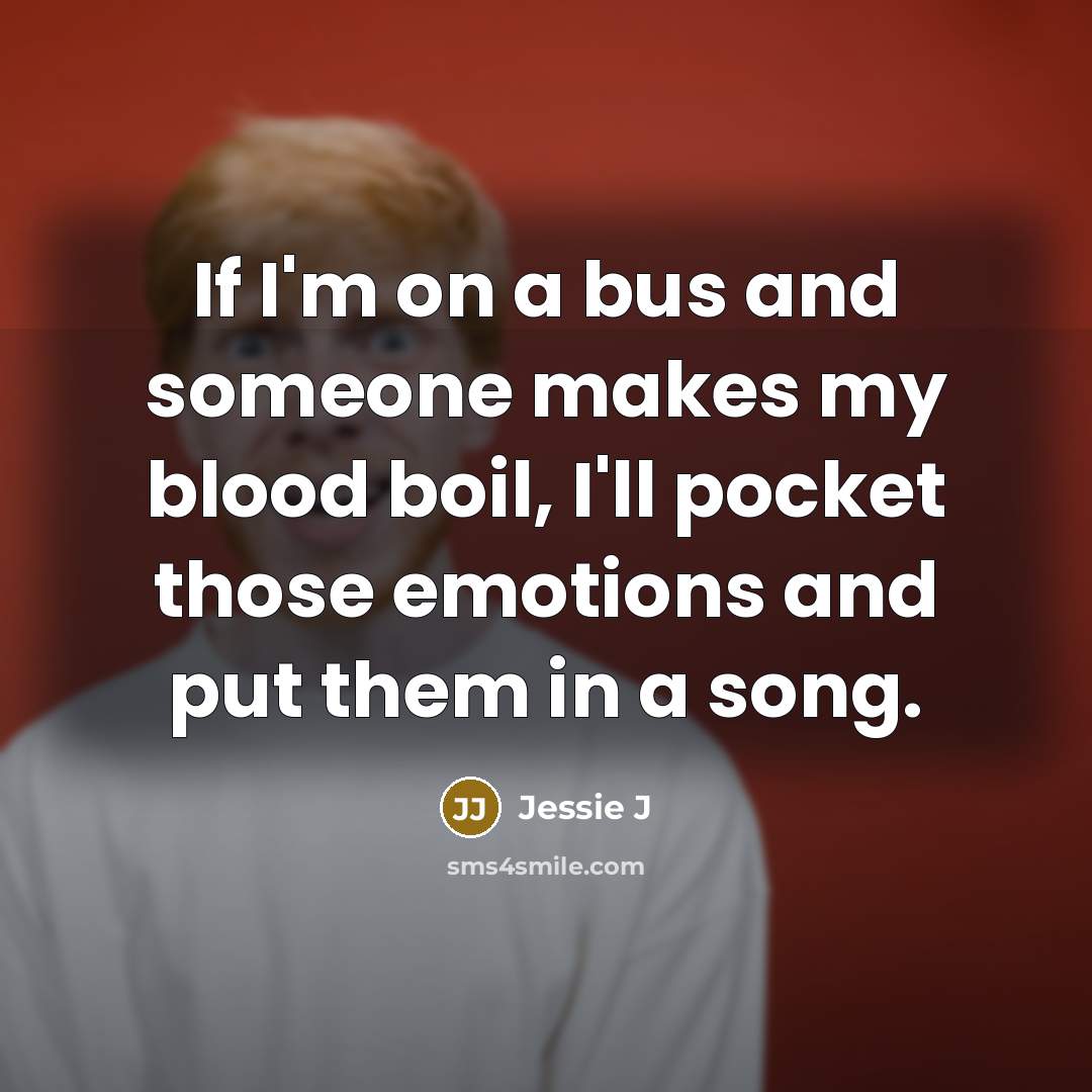“If I'm on a bus and someone makes my blood…” quote by Jessie J