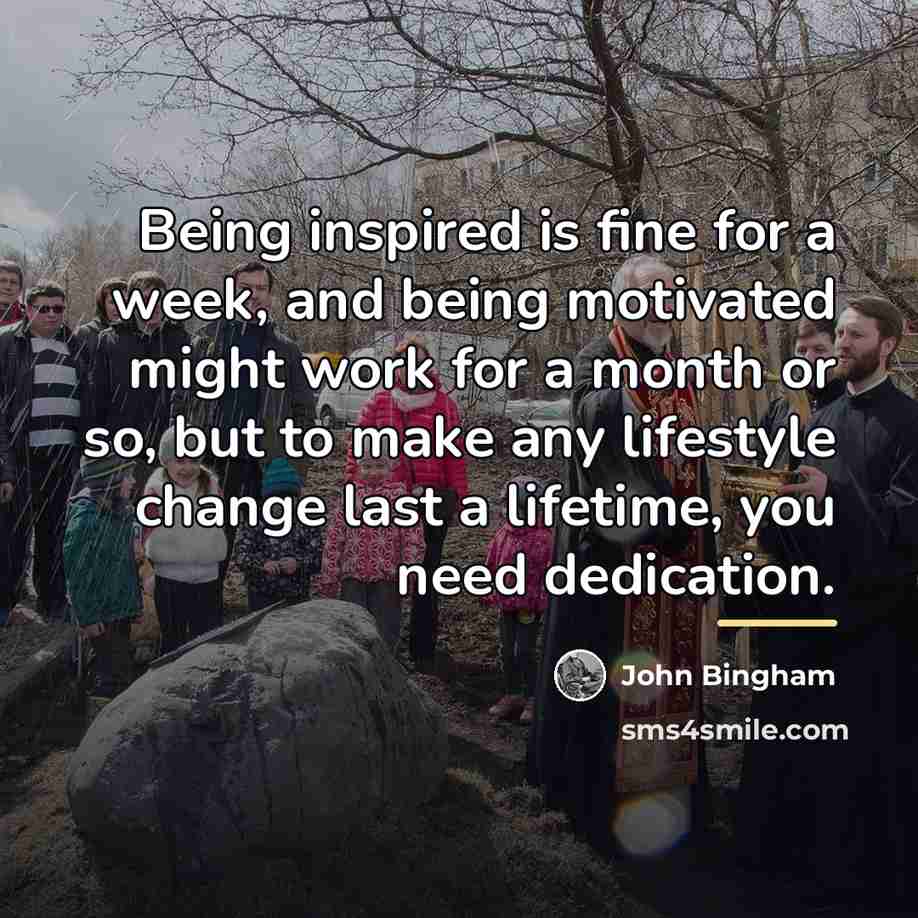“Being inspired is fine for a week, and being motivated…” quote by John Bingham