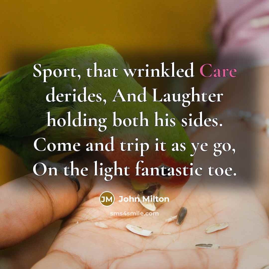 “Sport, that wrinkled Care derides, And Laughter holding both his…” quote by John Milton