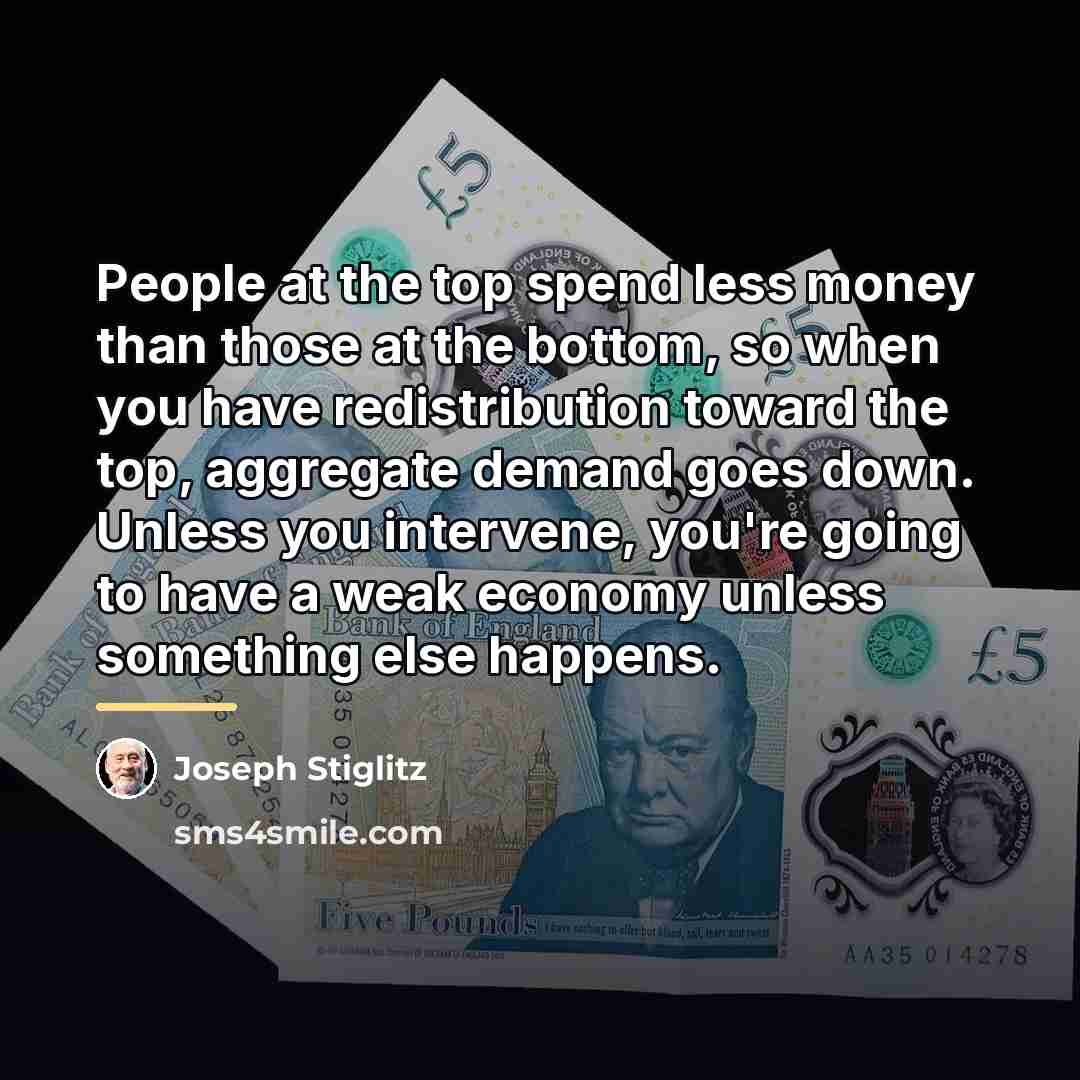 “People at the top spend less money than those at…” quote by Joseph Stiglitz