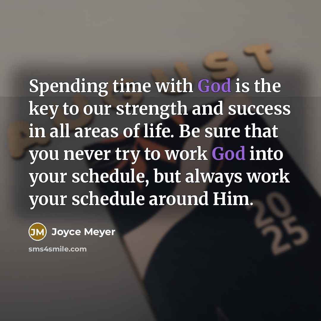 “Spending time with God is the key to our strength…” quote by Joyce Meyer