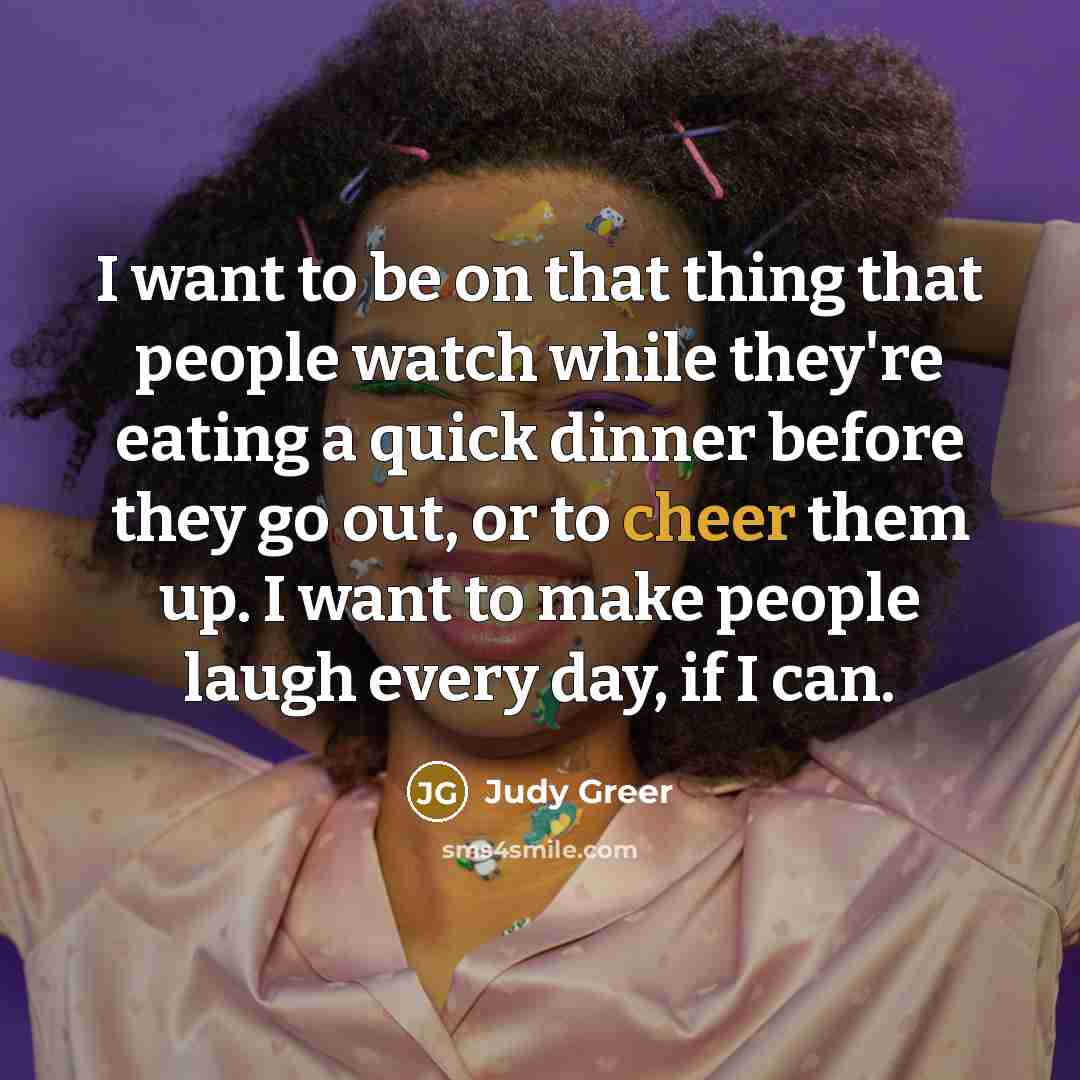 “I want to be on that thing that people watch…” quote by Judy Greer