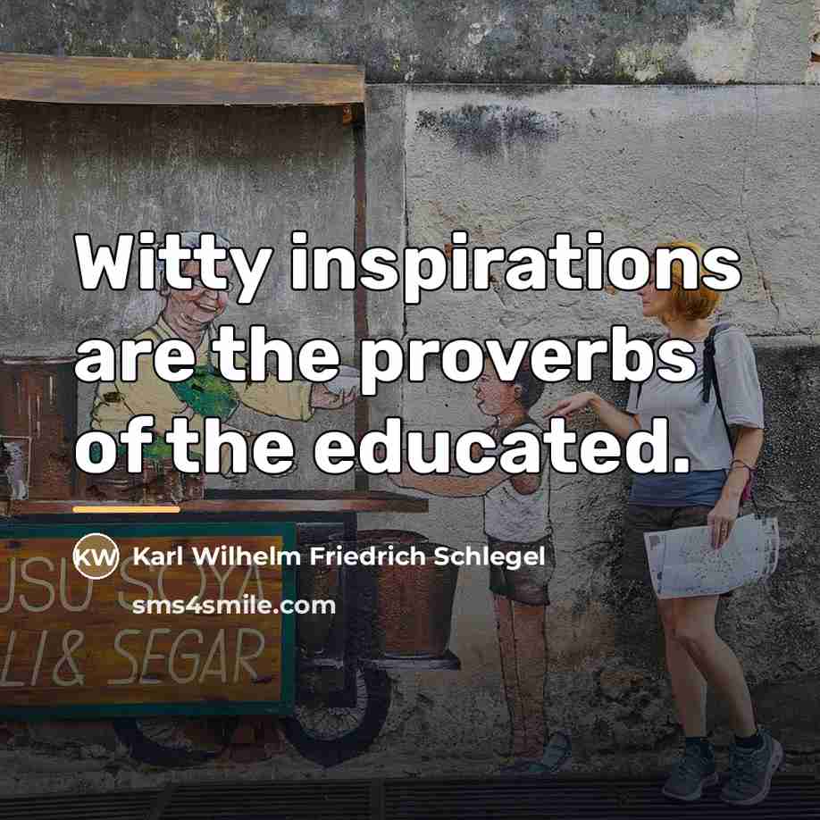 “Witty inspirations are the proverbs of the educated.…” quote by Karl Wilhelm Friedrich Schlegel