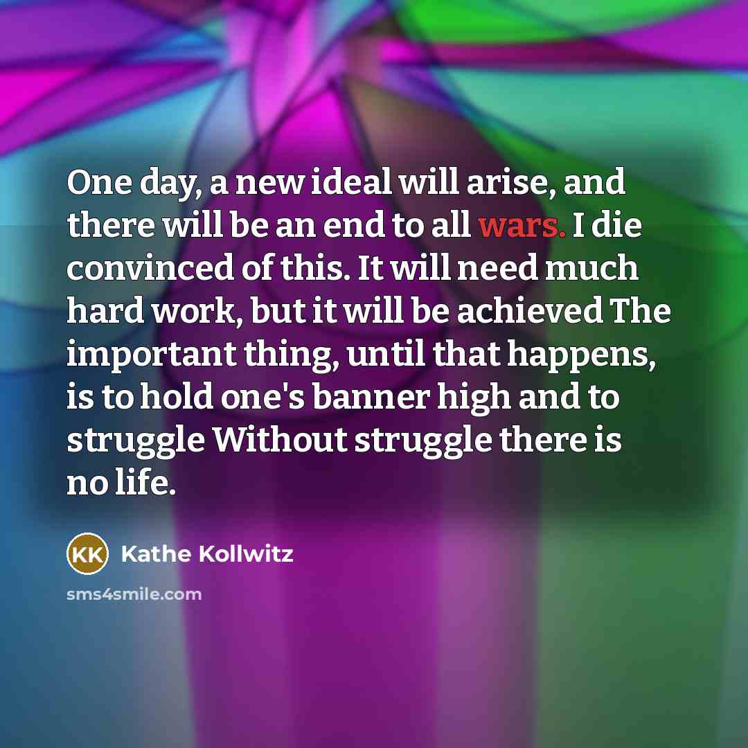 “One day, a new ideal will arise, and there will…” quote by Kathe Kollwitz