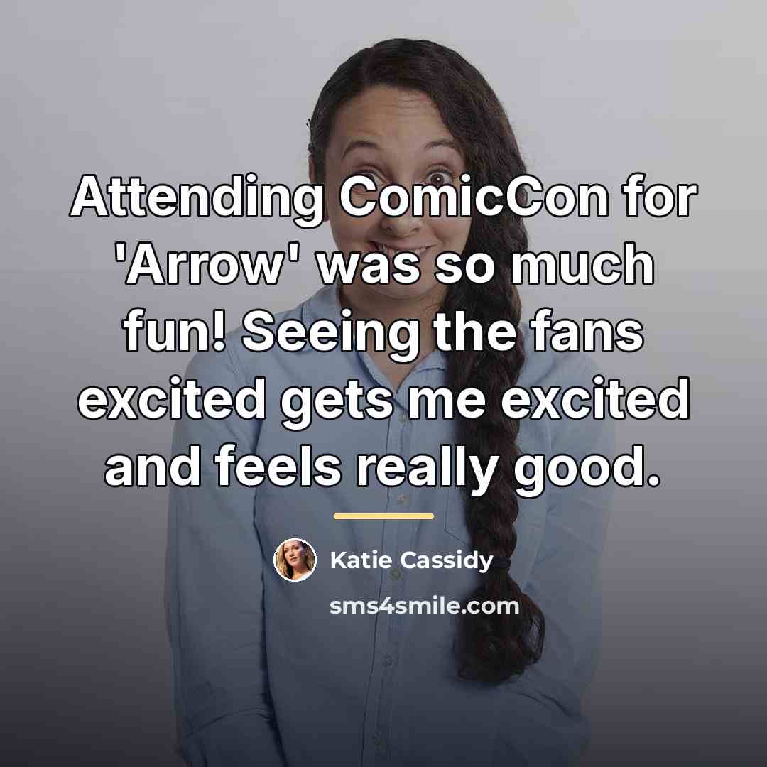 “Attending ComicCon for 'Arrow' was so much fun! Seeing the…” quote by Katie Cassidy