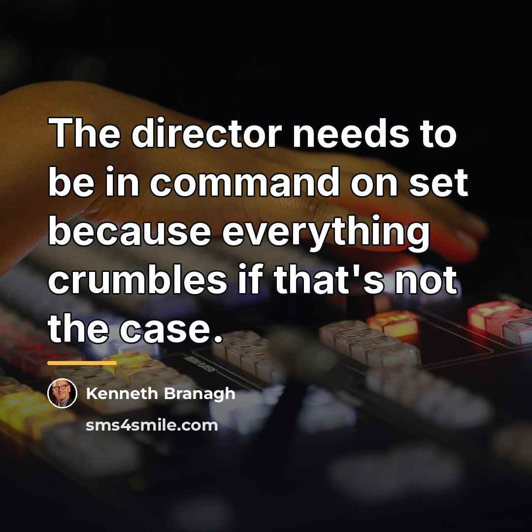“The director needs to be in command on set because…” quote by Kenneth Branagh