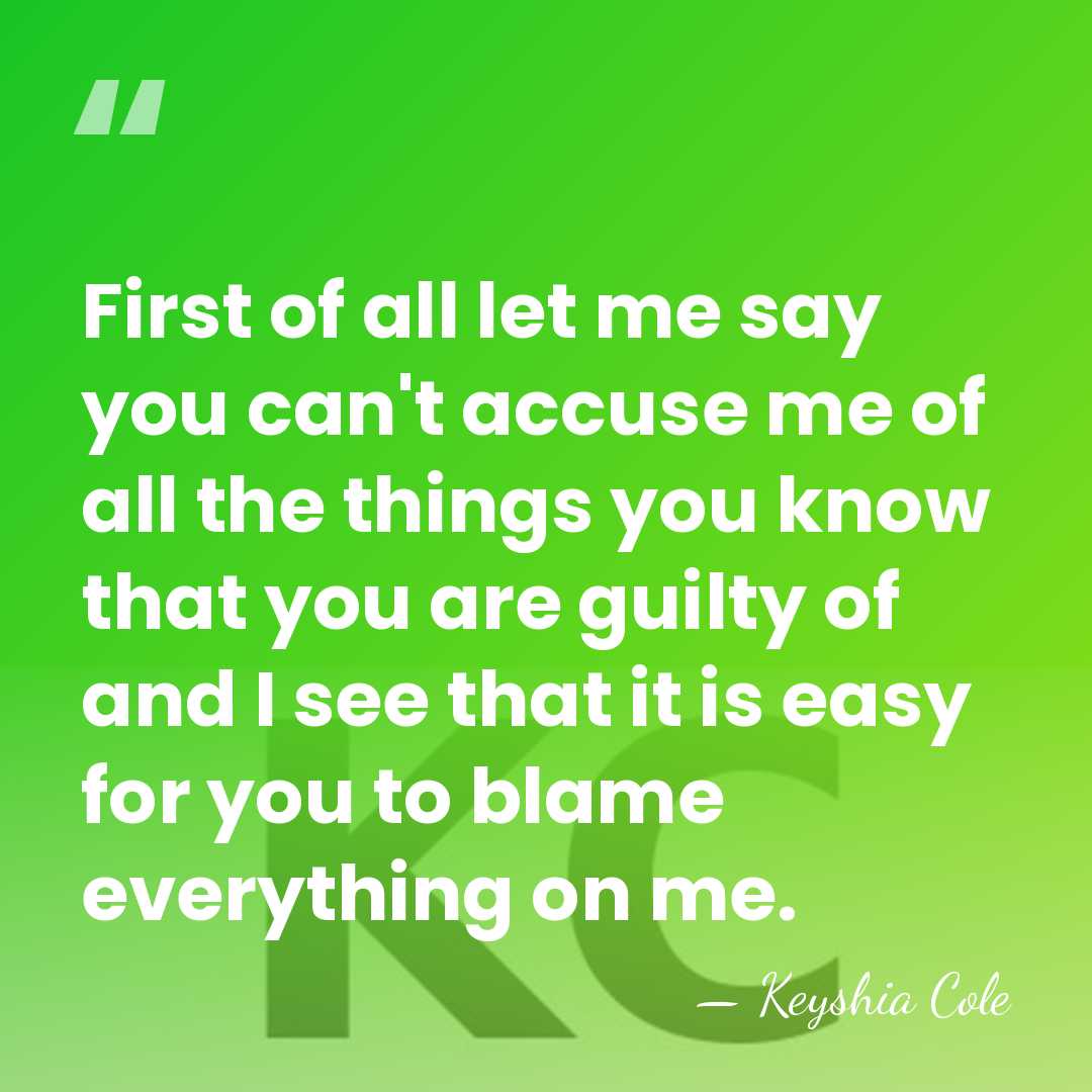 First of all let me say you can't accuse me of all&hellip; - Keyshia Cole