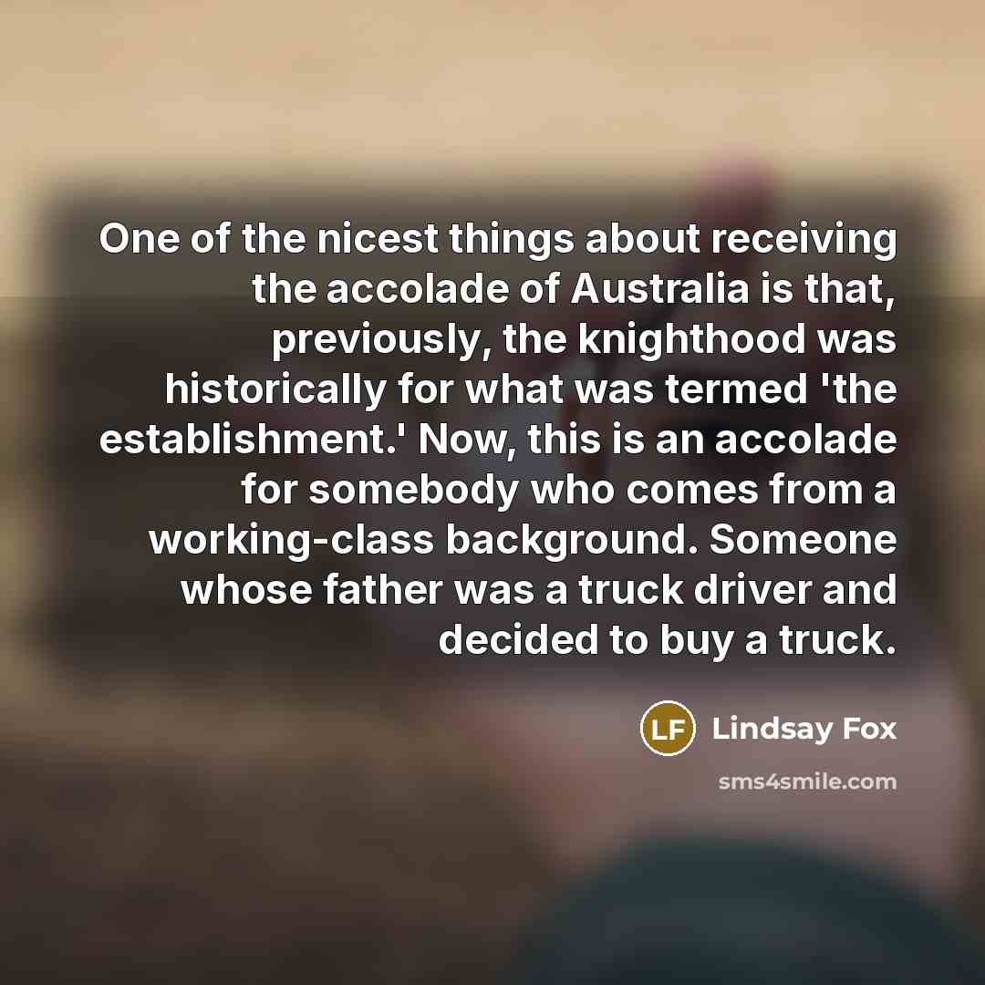 “One of the nicest things about receiving the accolade of…” quote by Lindsay Fox