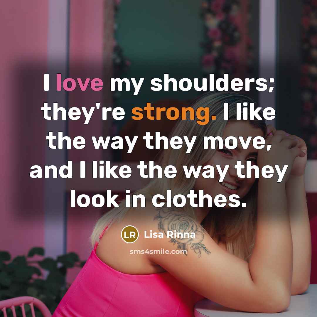“I love my shoulders; they're strong. I like the way…” quote by Lisa Rinna