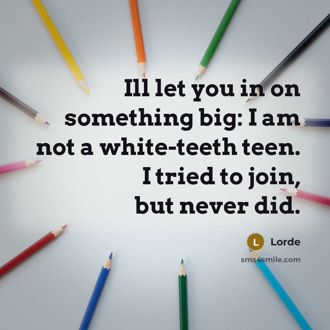 “Ill let you in on something big: I am not…” quote by Lorde