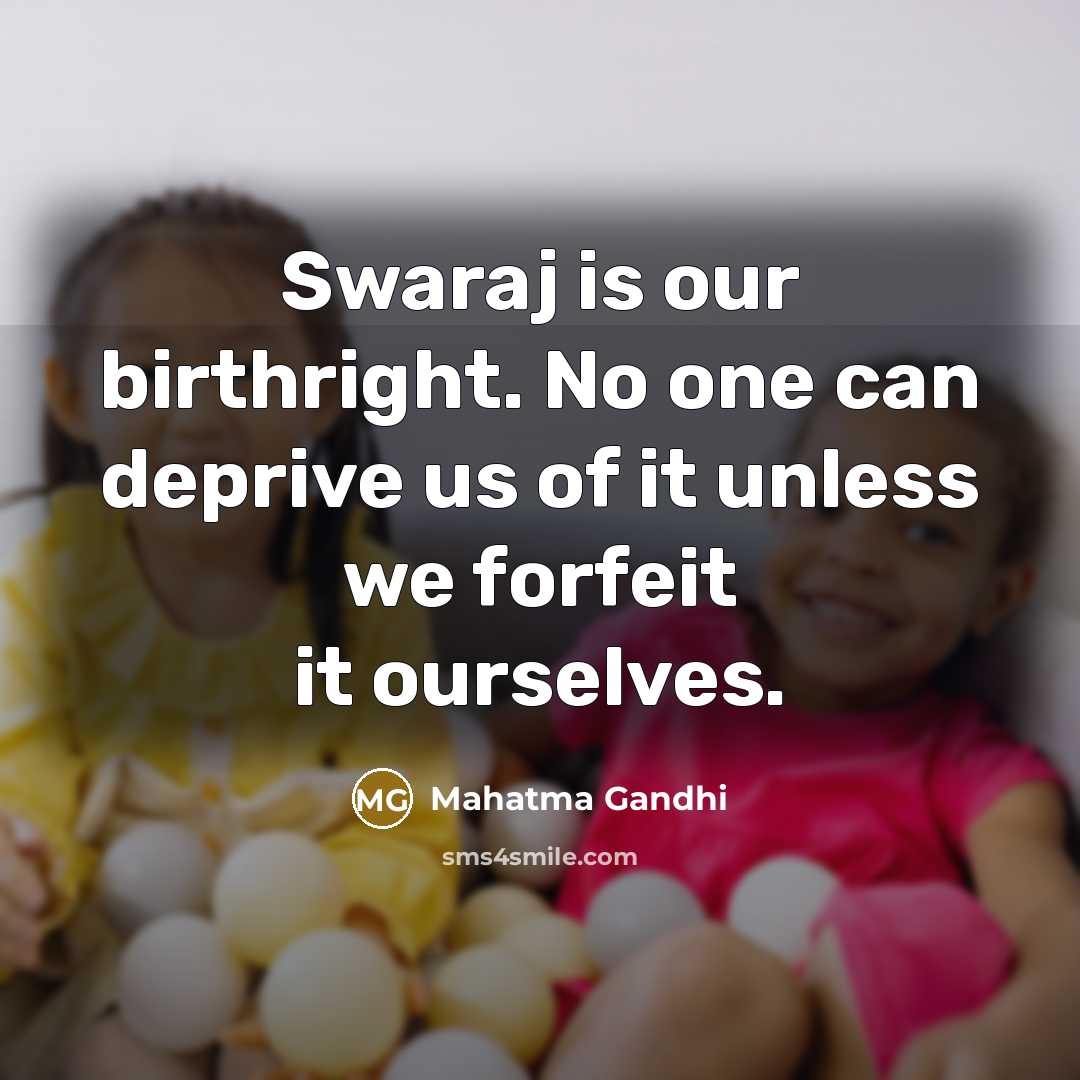 “Swaraj is our birthright. No one can deprive us of…” quote by Mahatma Gandhi