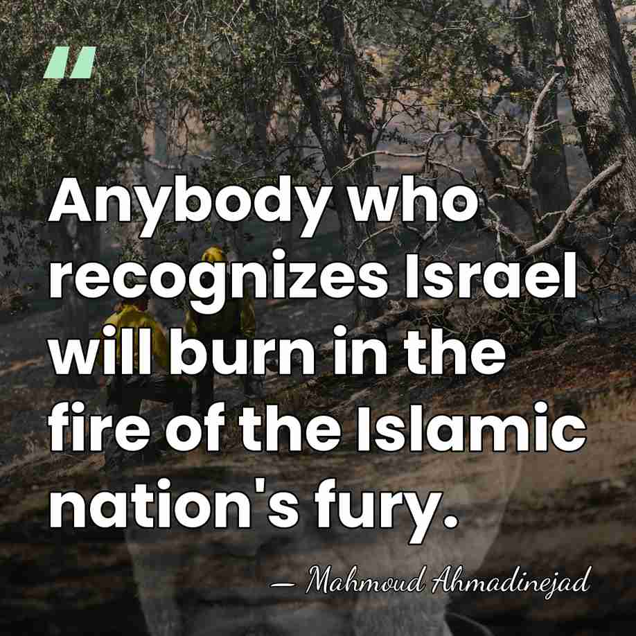 Anybody who recognizes Israel will burn in the fire of the Islamic&hellip; - Mahmoud Ahmadinejad