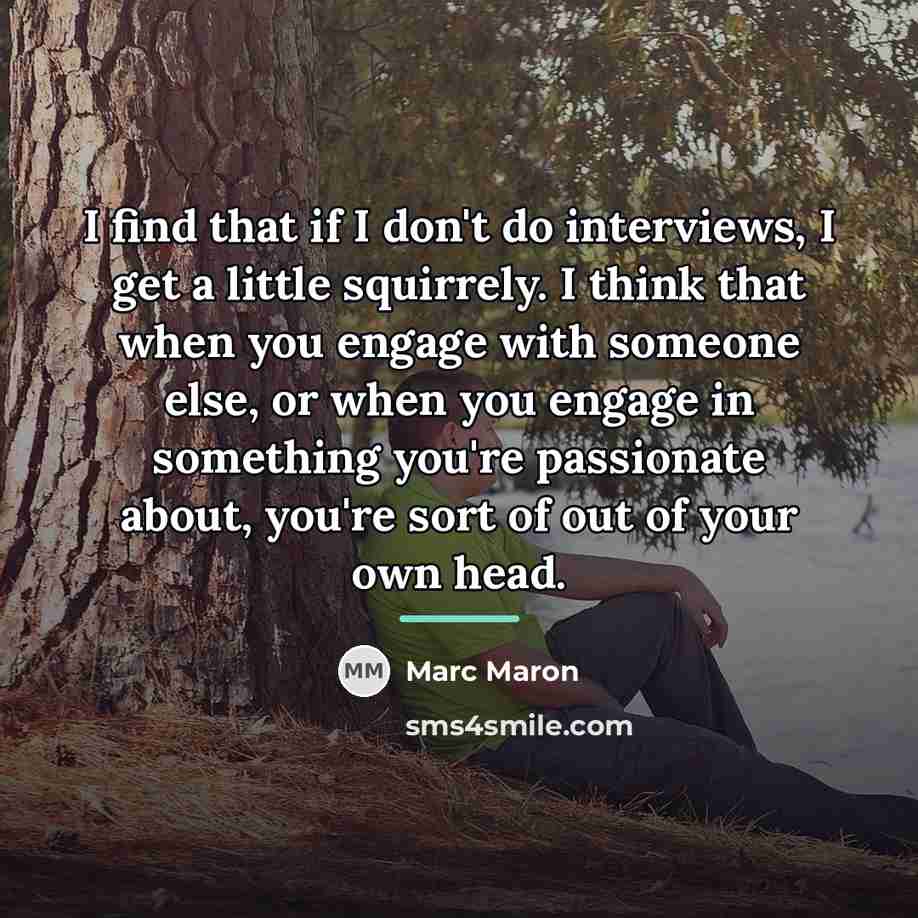 “I find that if I don't do interviews, I get…” quote by Marc Maron