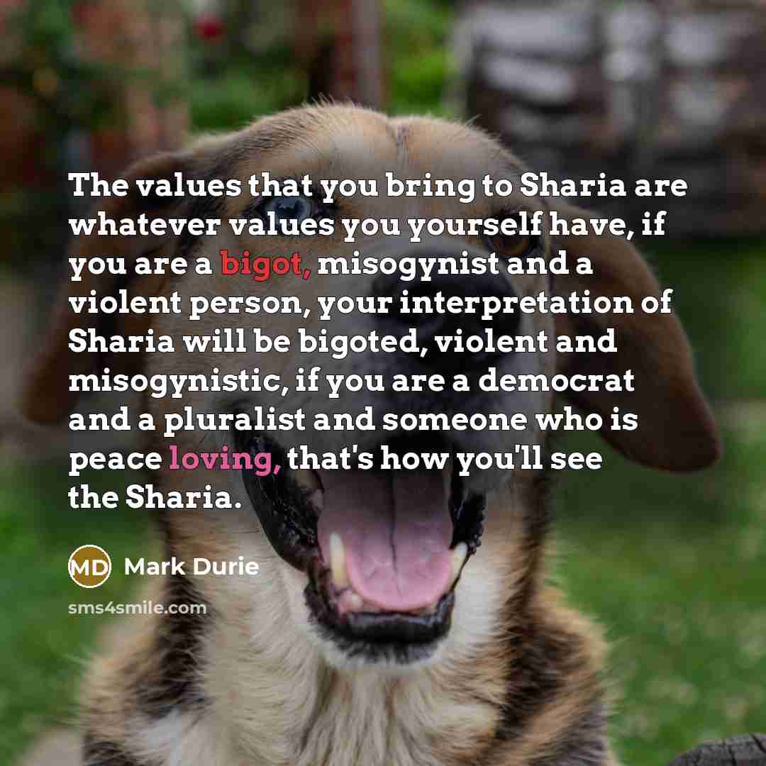 “The values that you bring to Sharia are whatever values…” quote by Mark Durie