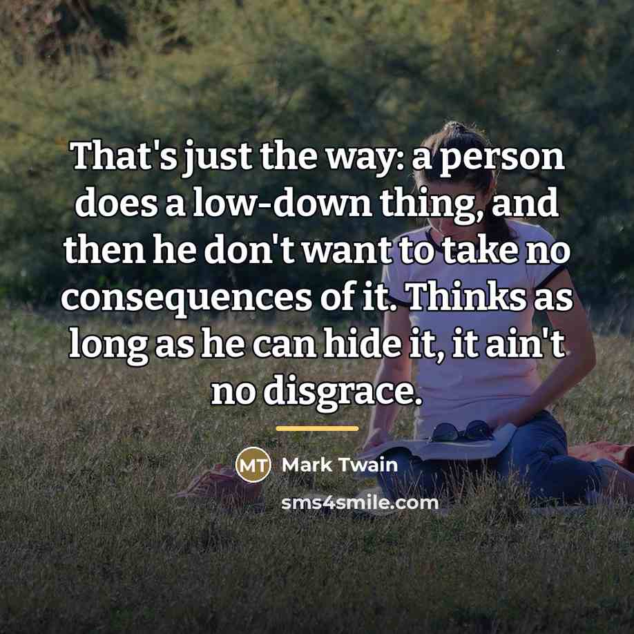 “That's just the way: a person does a low-down thing,…” quote by Mark Twain