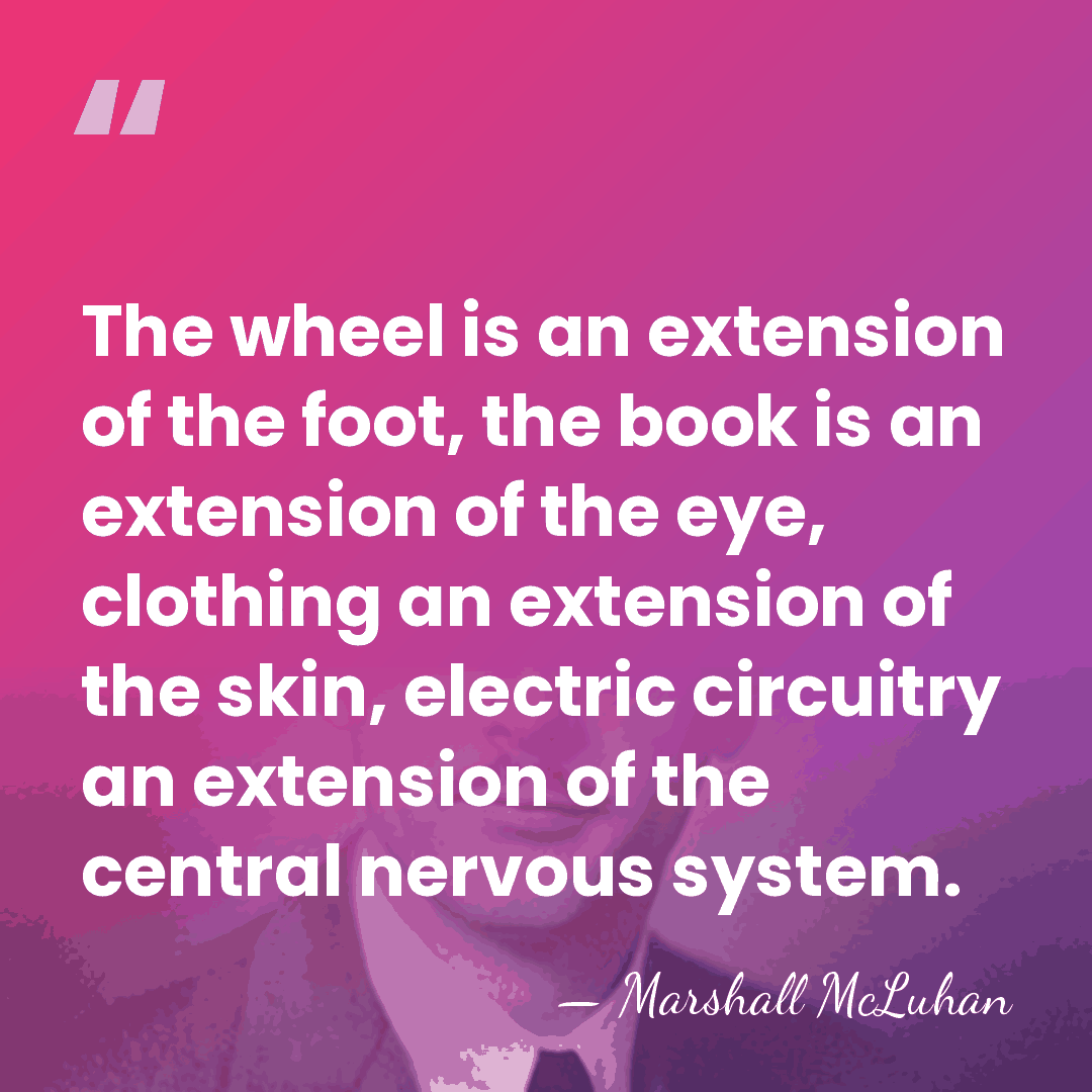 The wheel is an extension of the foot, the book is an&hellip; - Marshall McLuhan