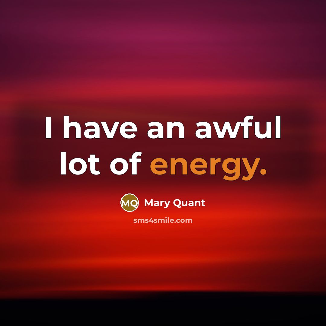“I have an awful lot of energy.…” quote by Mary Quant