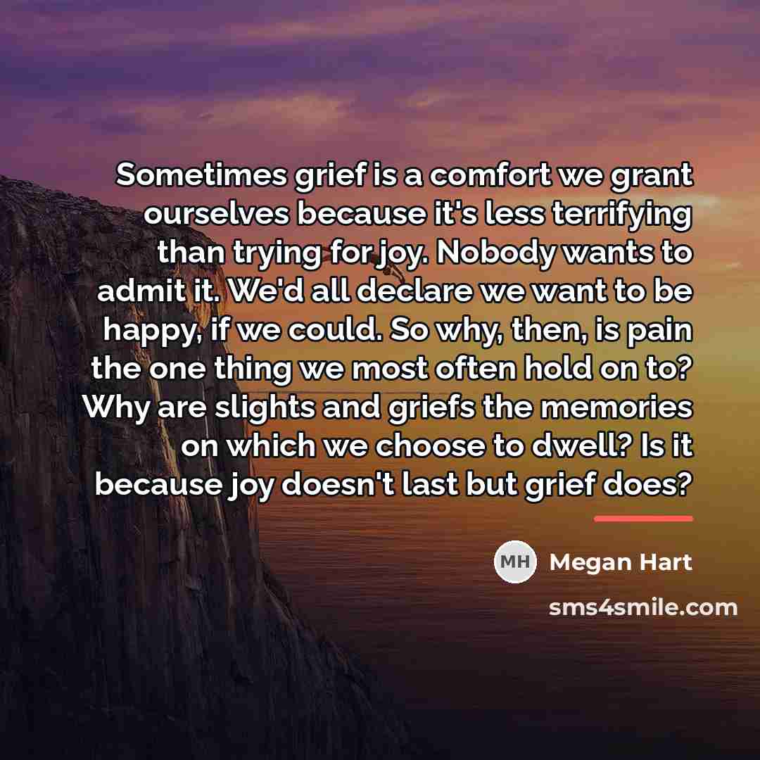 “Sometimes grief is a comfort we grant ourselves because it's…” quote by Megan Hart