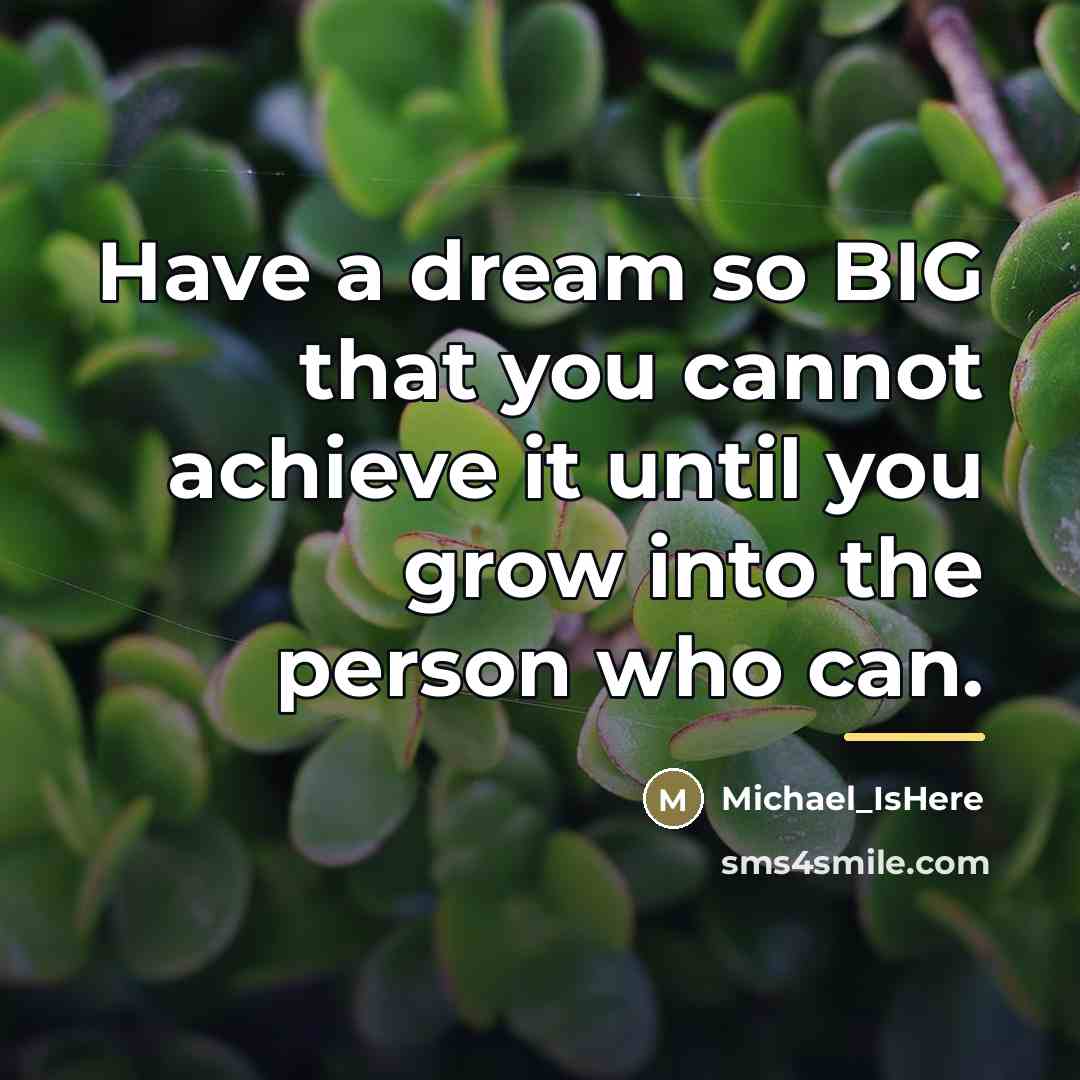“Have a dream so BIG that you cannot achieve it…” quote by Michael_IsHere