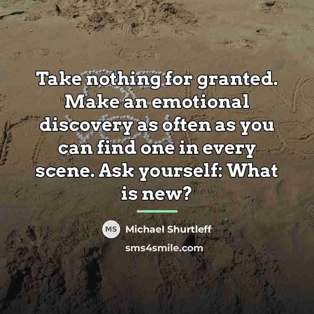 “Take nothing for granted. Make an emotional discovery as often…” quote by Michael Shurtleff