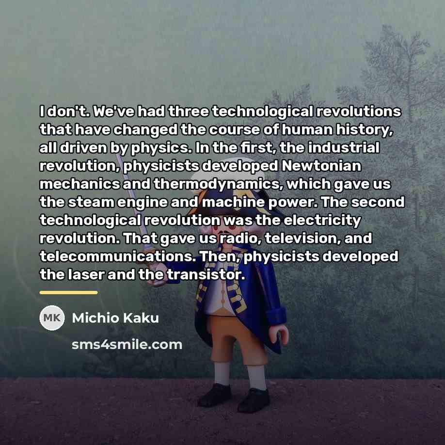 “I don't. We've had three technological revolutions that have changed…” quote by Michio Kaku