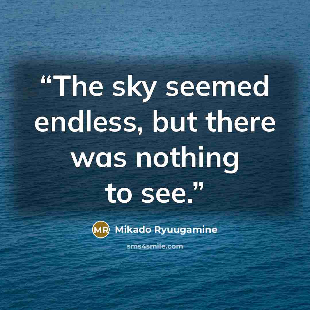 “The sky seemed endless, but there was nothing to see.” quote by Mikado Ryuugamine