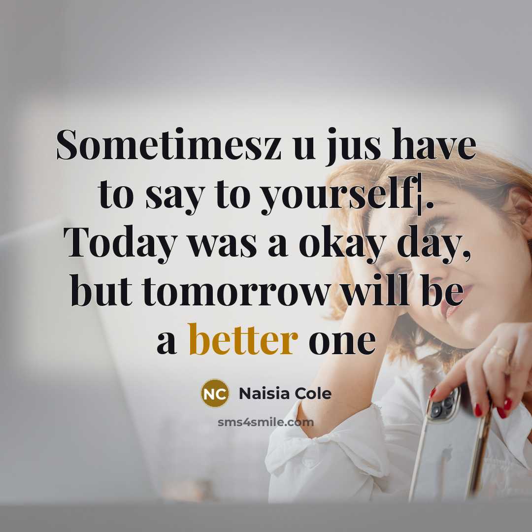 “Sometimesz u jus have to say to yourself¦. Today was…” quote by Naisia Cole