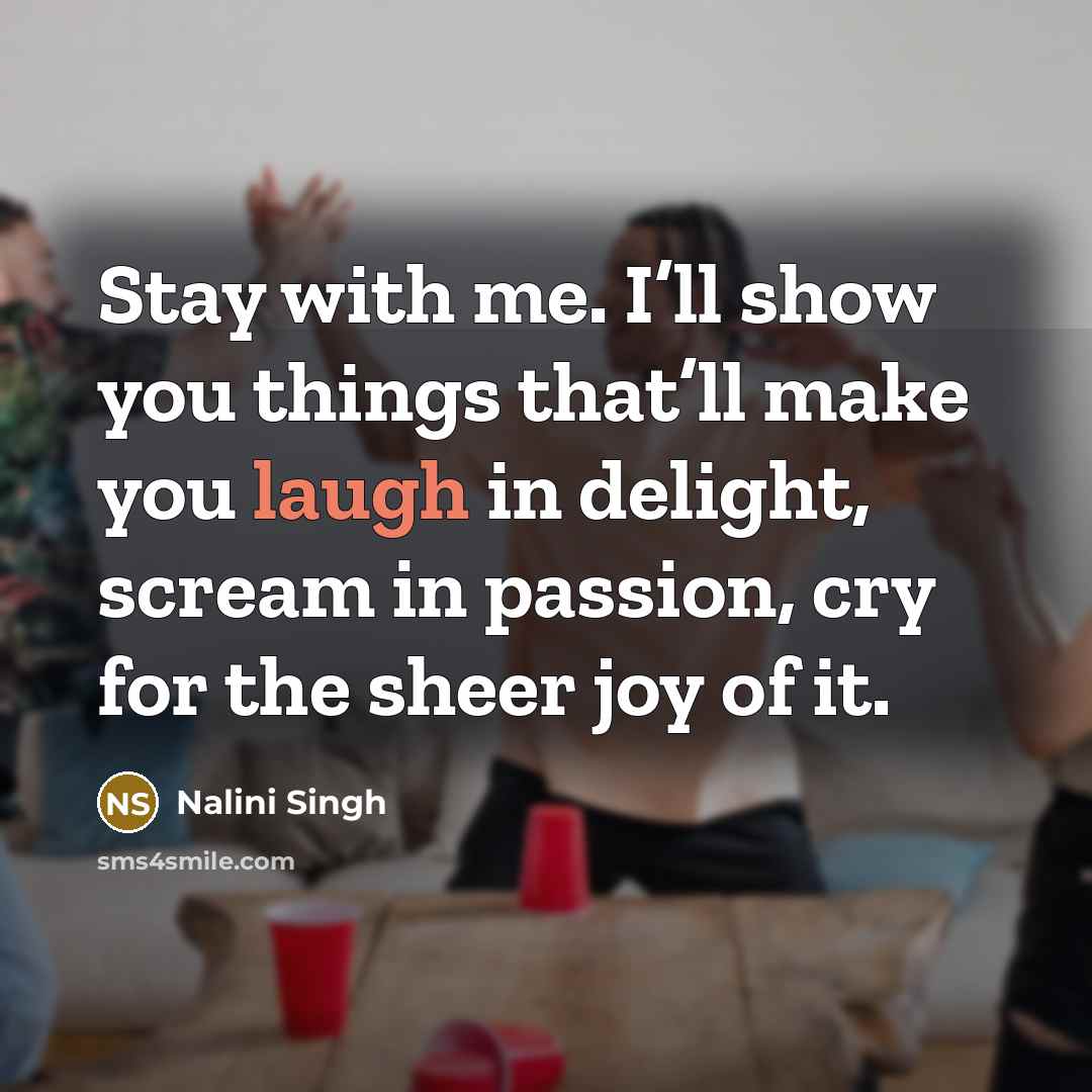 “Stay with me. I’ll show you things that’ll make you…” quote by Nalini Singh