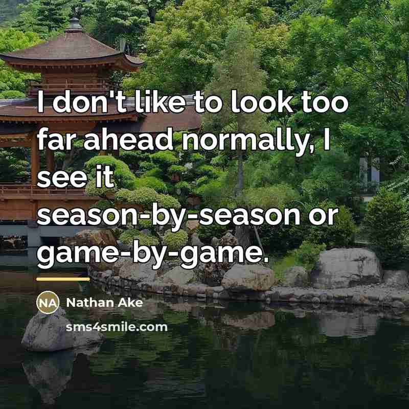 “I don't like to look too far ahead normally, I…” quote by Nathan Ake