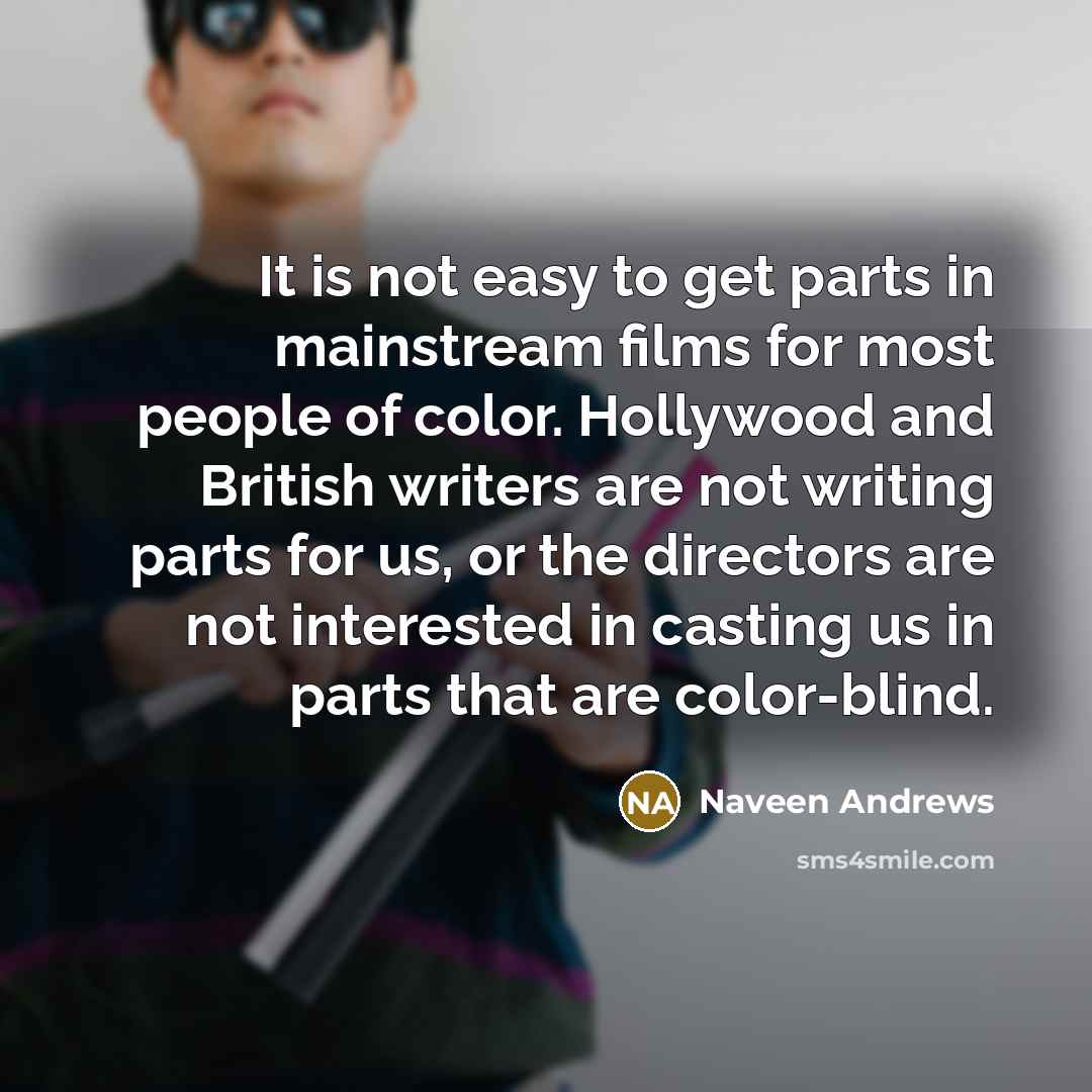 “It is not easy to get parts in mainstream films…” quote by Naveen Andrews