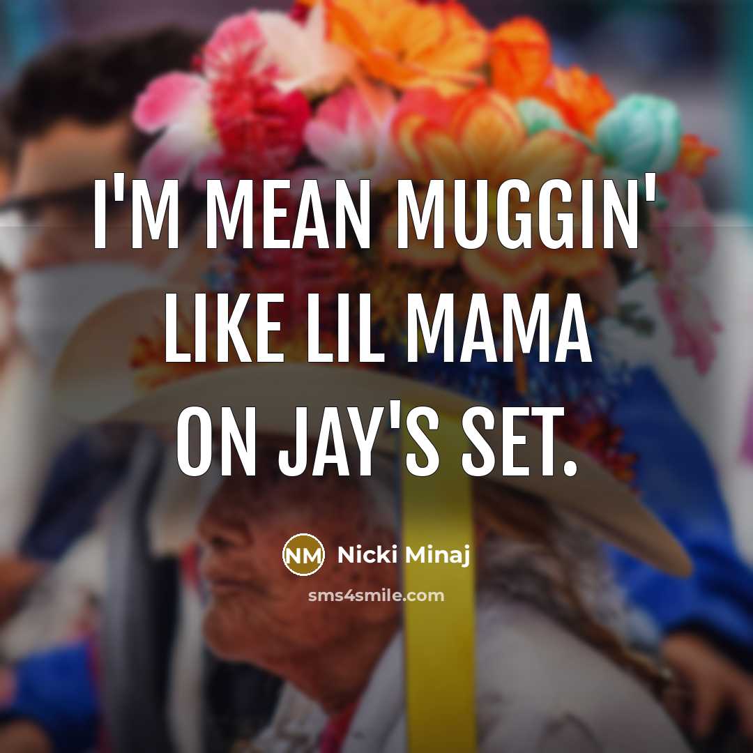 “I'm mean muggin' like Lil Mama on Jay's Set.…” quote by Nicki Minaj