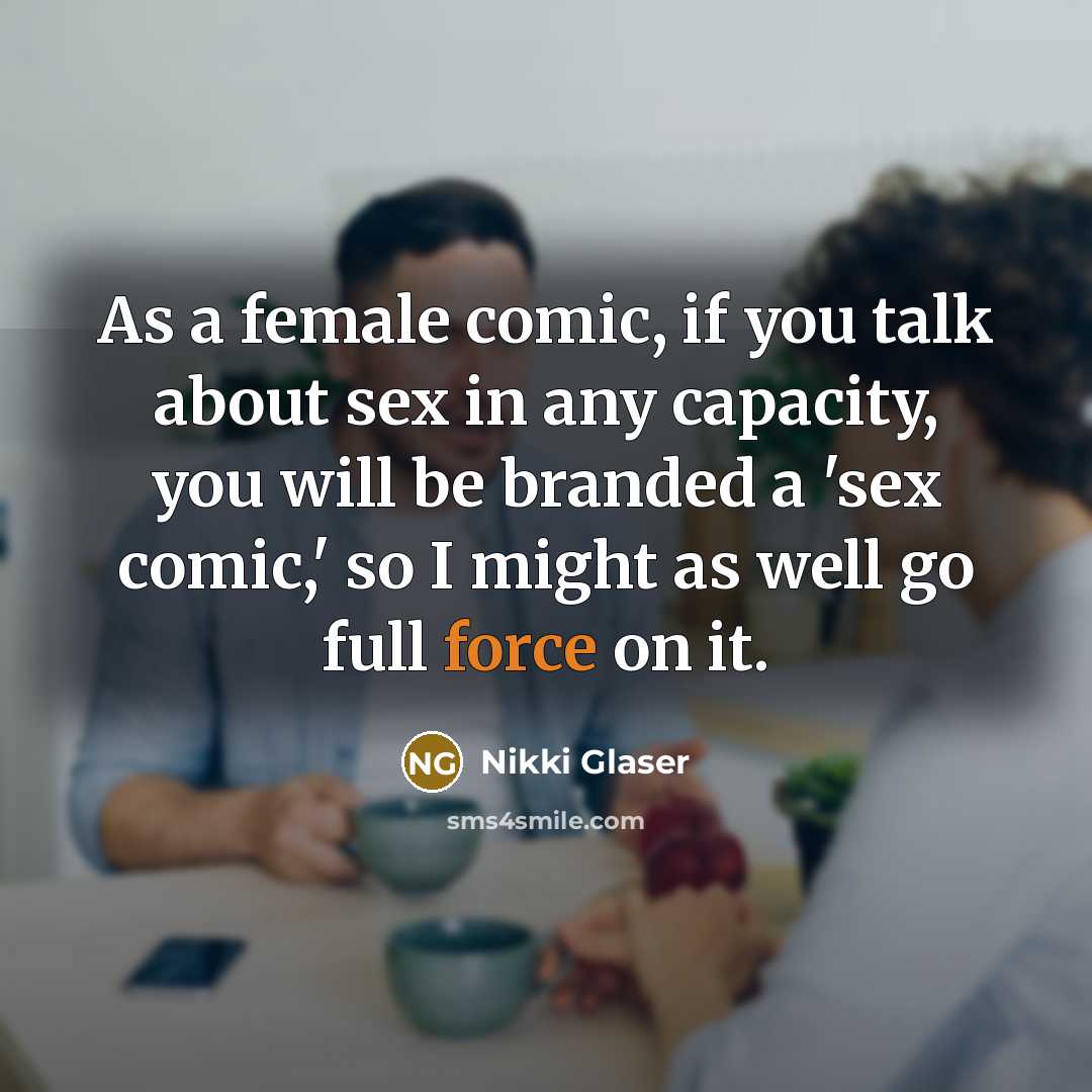 “As a female comic, if you talk about sex in…” quote by Nikki Glaser