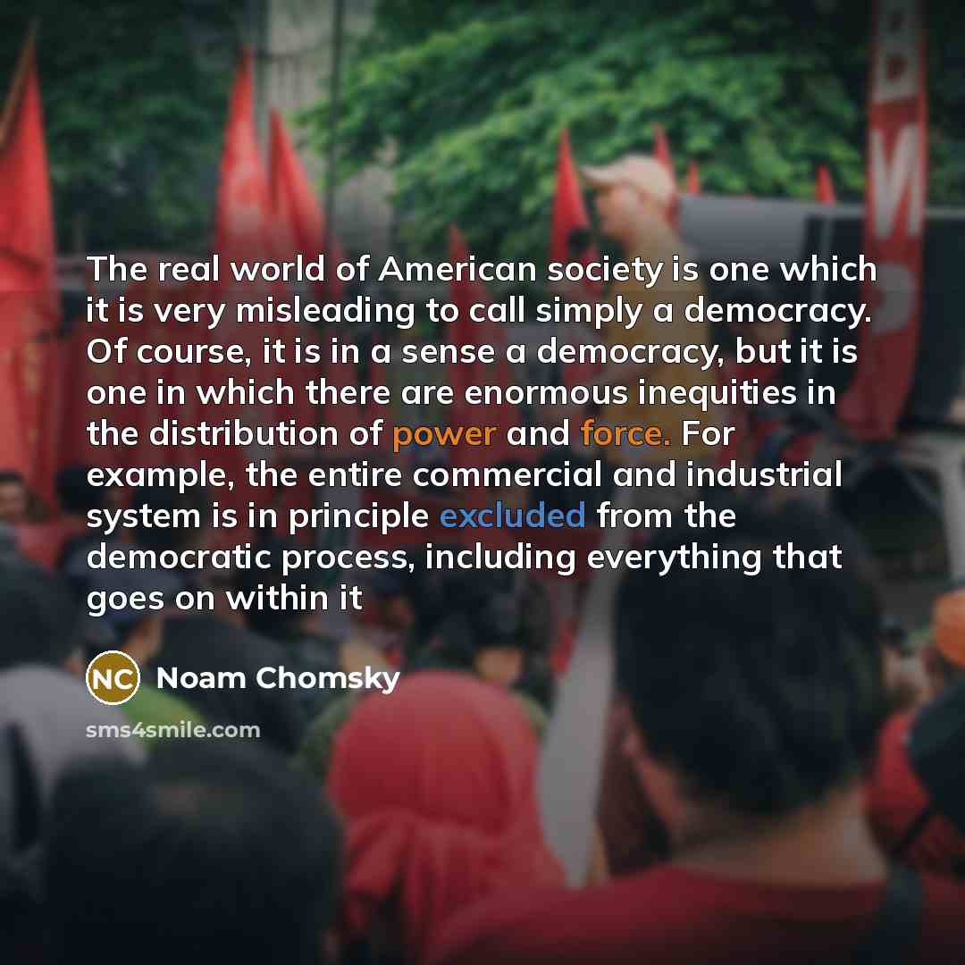 “The real world of American society is one which it…” quote by Noam Chomsky