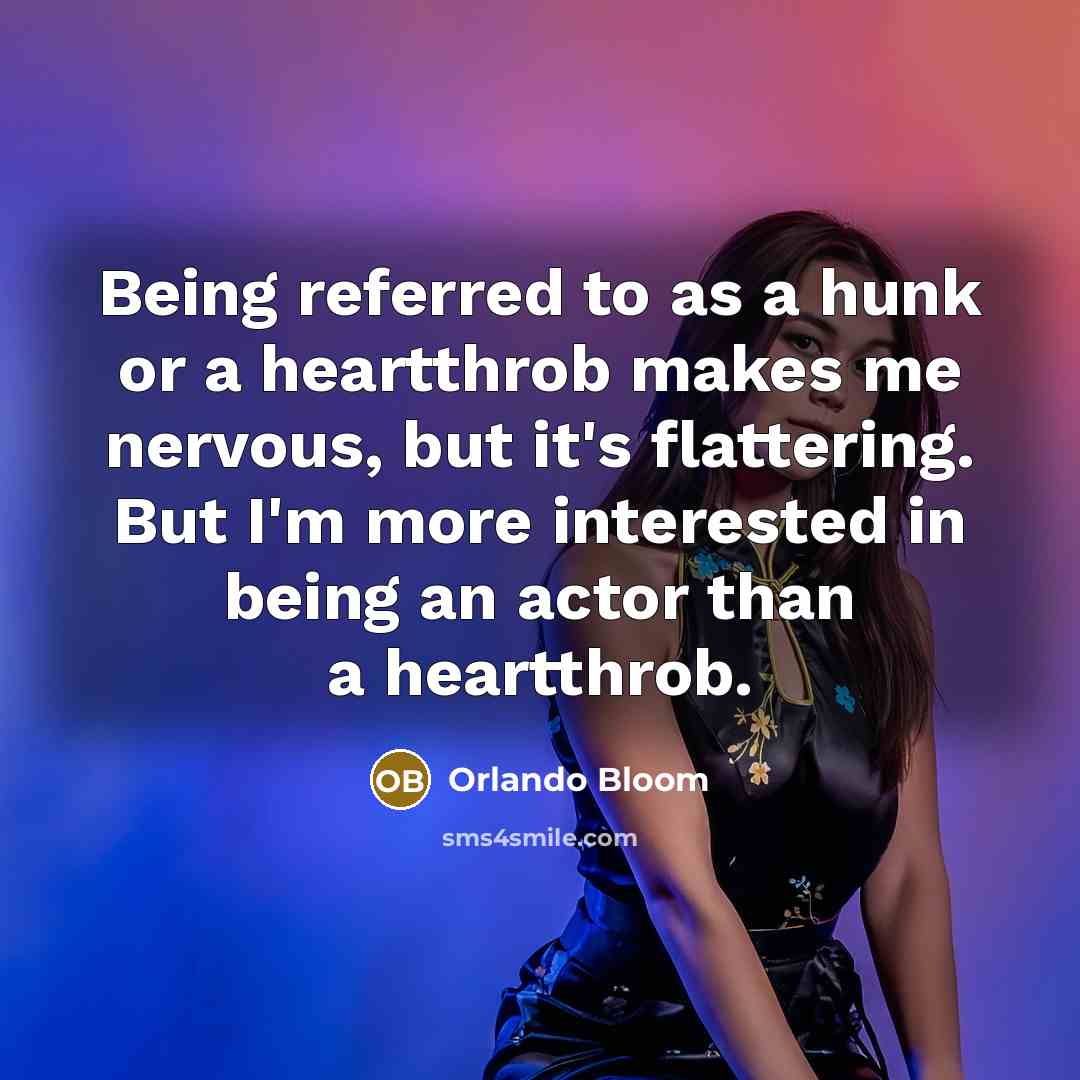 “Being referred to as a hunk or a heartthrob makes…” quote by Orlando Bloom