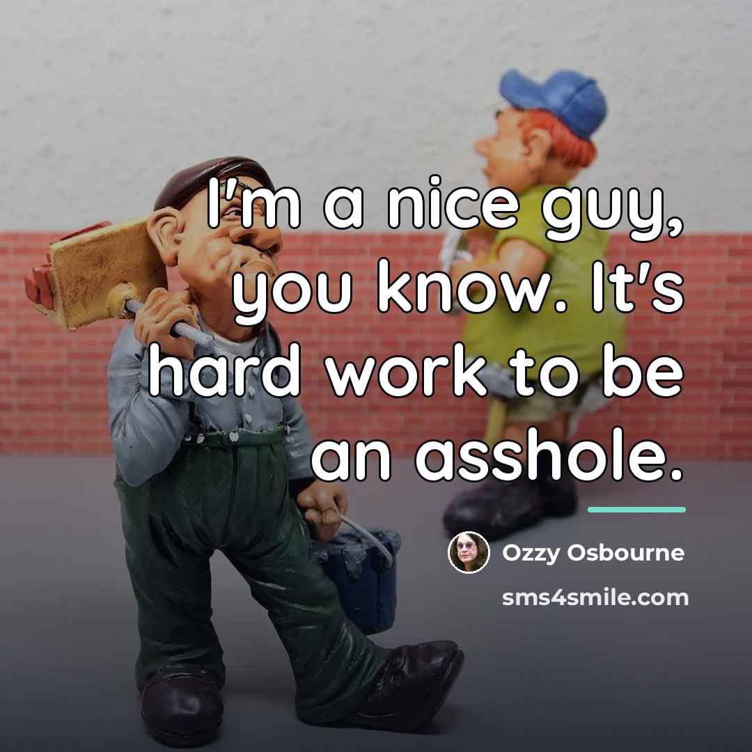 “I'm a nice guy, you know. It's hard work to…” quote by Ozzy Osbourne