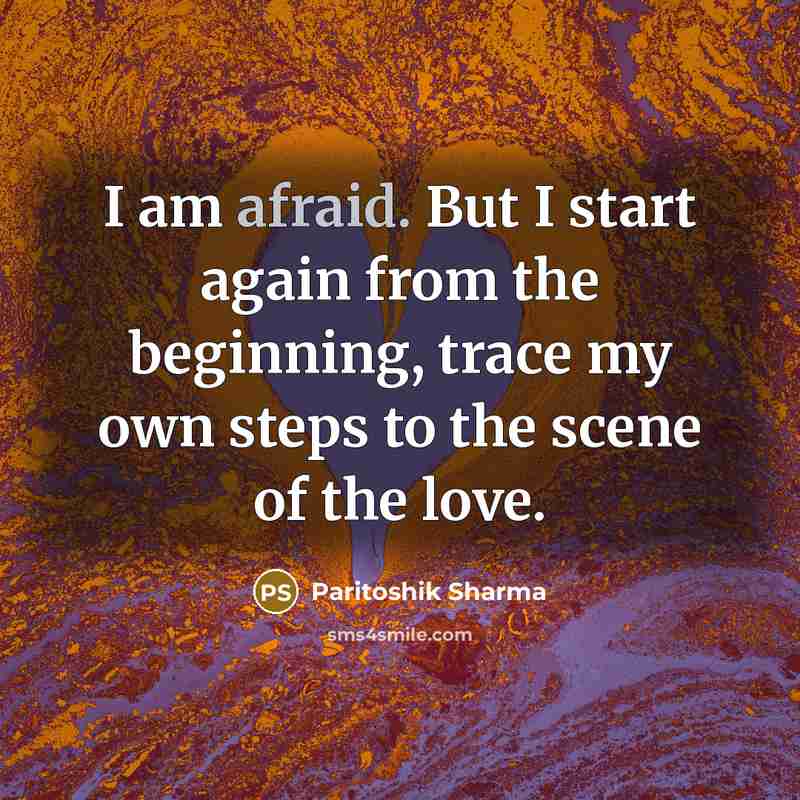“I am afraid. But I start again from the beginning,…” quote by Paritoshik Sharma