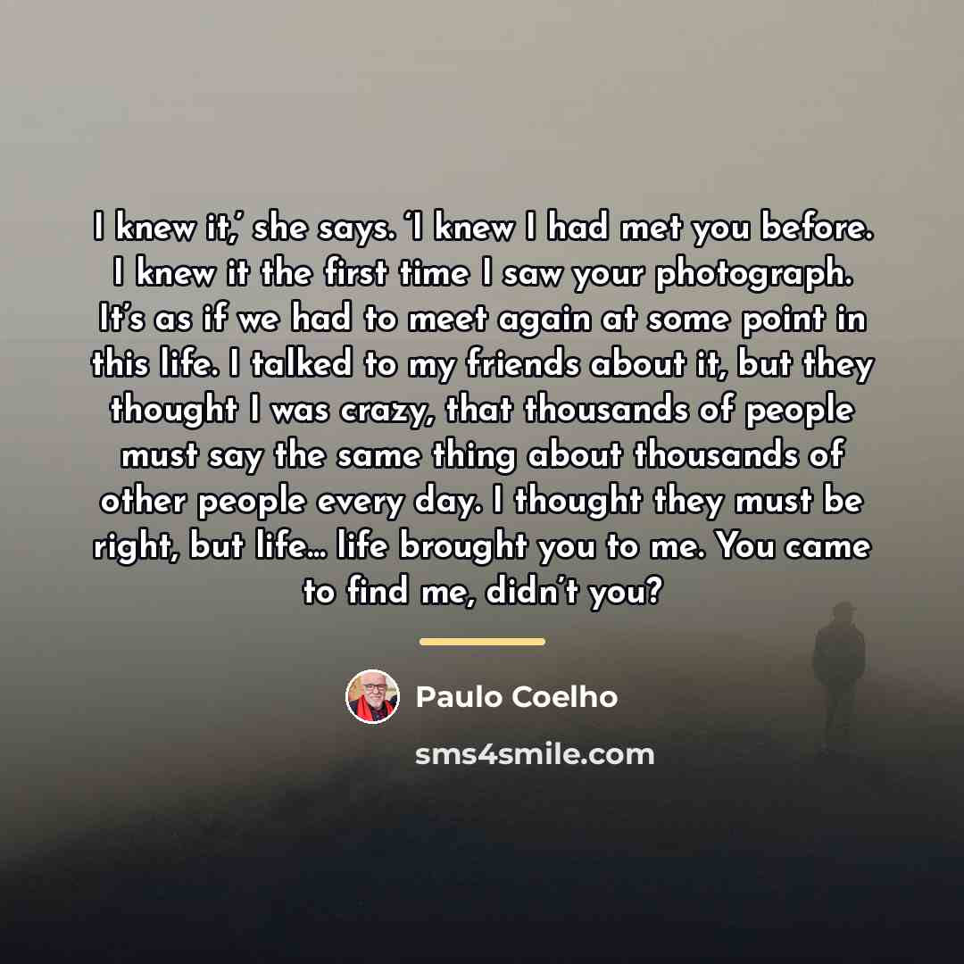 “I knew it,’ she says. ‘I knew I had met…” quote by Paulo Coelho