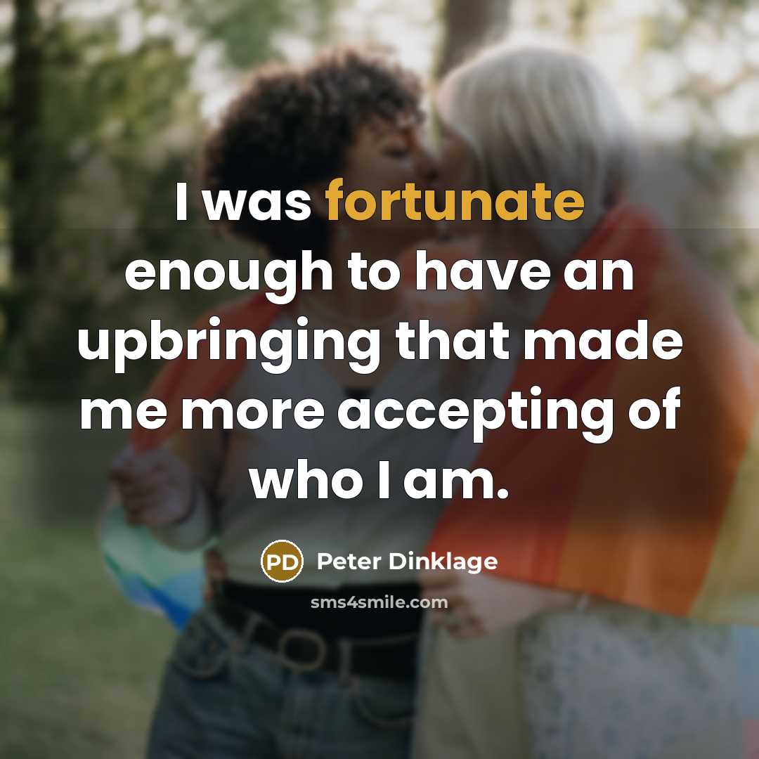“I was fortunate enough to have an upbringing that made…” quote by Peter Dinklage
