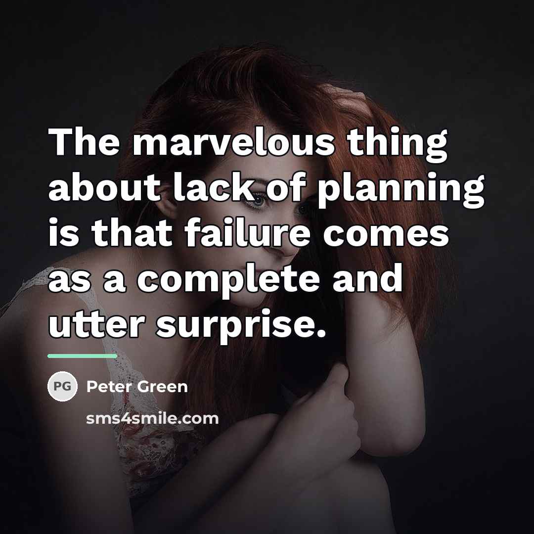“The marvelous thing about lack of planning is that failure…” quote by Peter Green
