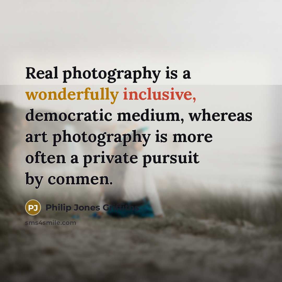 “Real photography is a wonderfully inclusive, democratic medium, whereas art…” quote by Philip Jones Griffiths