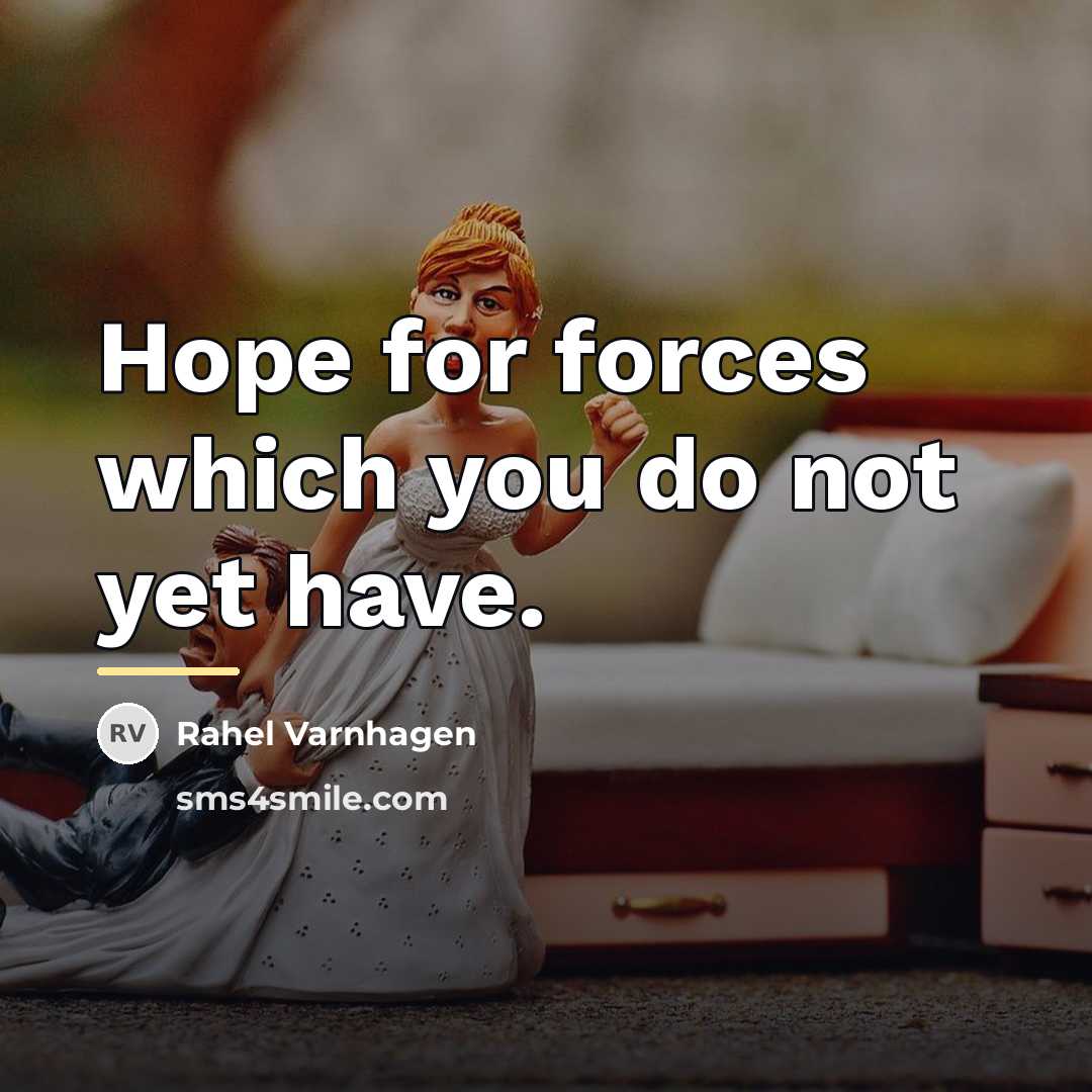 “Hope for forces which you do not yet have.…” quote by Rahel Varnhagen