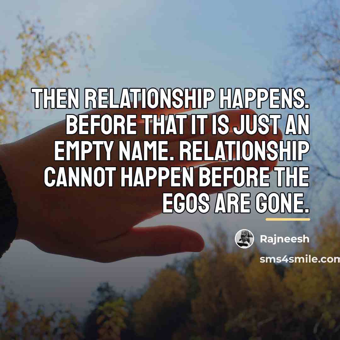 “Then relationship happens. Before that it is just an empty…” quote by Rajneesh