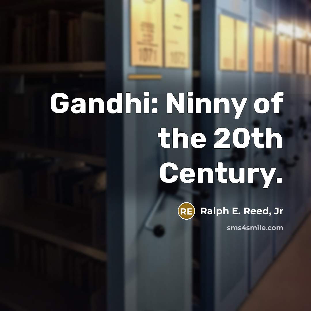 “Gandhi: Ninny of the 20th Century.…” quote by Ralph E. Reed, Jr