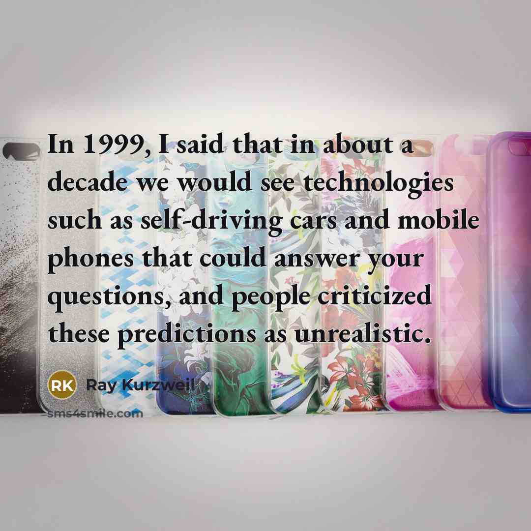 “In 1999, I said that in about a decade we…” quote by Ray Kurzweil